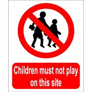 Children Must Not Play On This Site sign