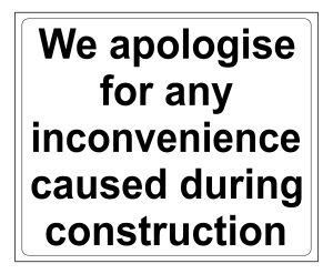We Apologise For Any Inconvenience caused during construction sign