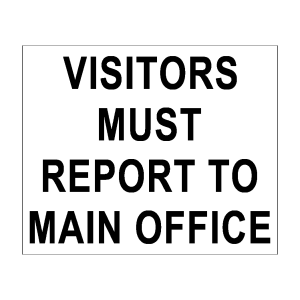 Visitors Must Report to Main Office