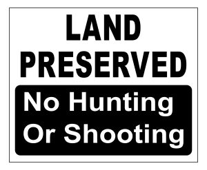 Land Preserved No Hunting Or Shooting notice
