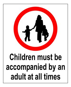 Children Must Be Accompanied By An Adult At All Times sign