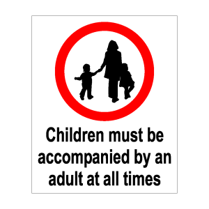 Children Must Be Accompanied By An Adult At All Times