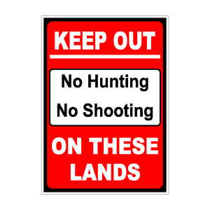 Keep Out: No Hunting No Shooting on These Lands