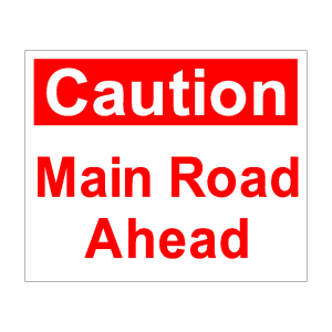 caution, main road ahead